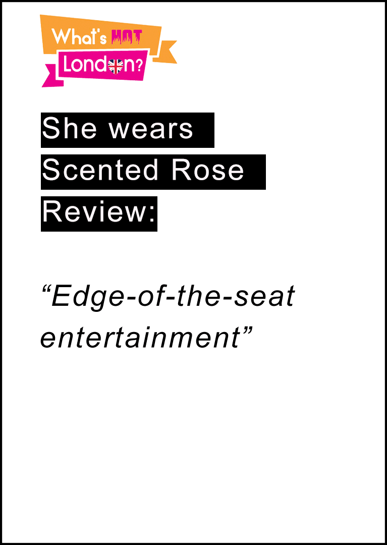 SHE WEARS SCENTED ROSE - What's Hot London? Review